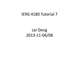 IERG 4180 Tutorial 7 Lei Deng 2013-11-06/08