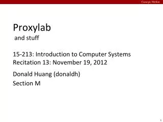 Proxylab and stuff 15-213: Introduction to Computer Systems Recitation 13: November 19, 2012
