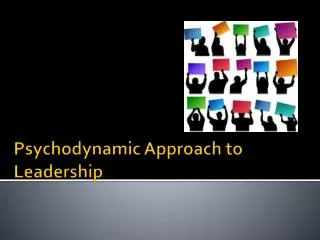 Psychodynamic Approach to Leadership