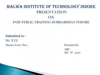Malwa Institute of Technology Indore PRESENTATION ON INDUSTRIAL TRAINING DORDARSHAN INDORE