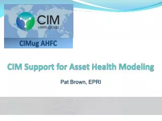 CIM Support for Asset Health Modeling Pat Brown, EPRI