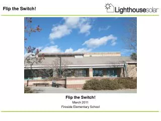 Flip the Switch! March 2011 Fireside Elementary School