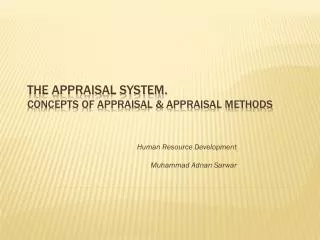 The Appraisal System. Concepts of Appraisal &amp; Appraisal Methods