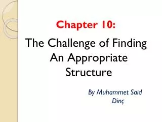 Chapter 10: The Challenge of Finding A n A ppropriate S tructure