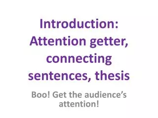 Introduction: Attention getter, connecting sentences, thesis