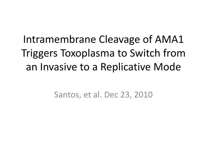 intramembrane cleavage of ama1 triggers toxoplasma to switch from an invasive to a replicative mode