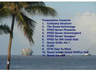 Presentation Contents Company structure The Sevan technology FPSO Sevan Piranema