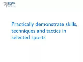 Practically demonstrate skills, techniques and tactics in selected sports