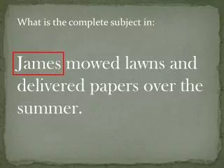James mowed lawns and delivered papers over the summer.