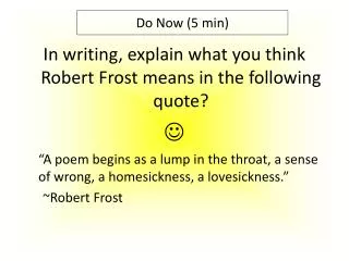 In writing, explain what you think Robert Frost means in the following quote? ?