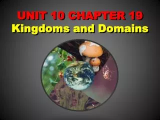 UNIT 10 CHAPTER 19 Kingdoms and Domains