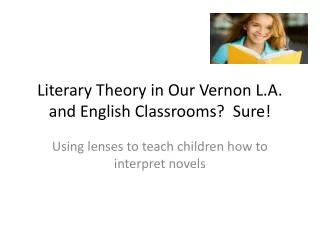 Literary Theory in Our Vernon L.A. and English Classrooms? Sure!
