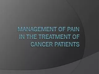 Management of pain in the treatment of cancer patients