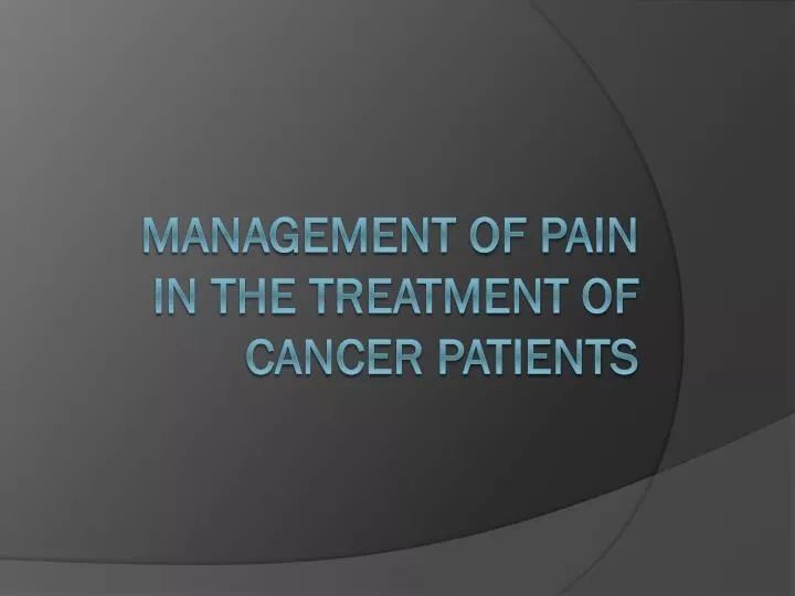 management of pain in the treatment of cancer patients