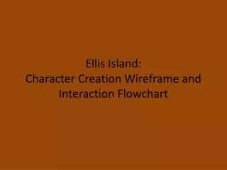 Ellis Island: Character Creation Wireframe and Interaction Flowchart