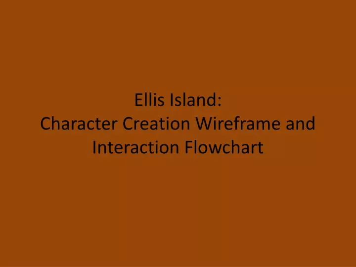 ellis island character creation wireframe and interaction flowchart