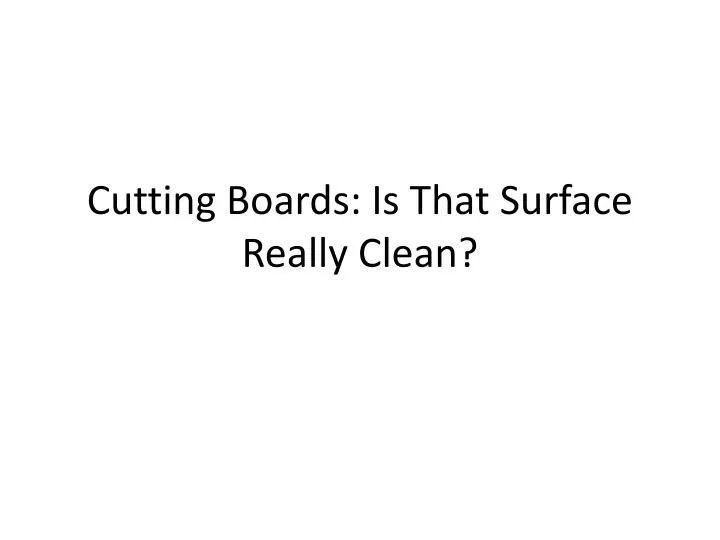 cutting boards is that surface really clean