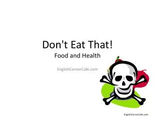 Don't Eat That ! Food and Health