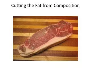 Cutting the Fat from Composition