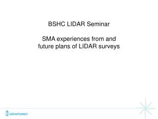 BSHC LIDAR S eminar SMA e xperiences from and future plans of LIDAR surveys
