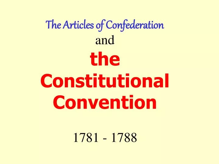 the articles of confederation and the constitutional convention 1781 1788