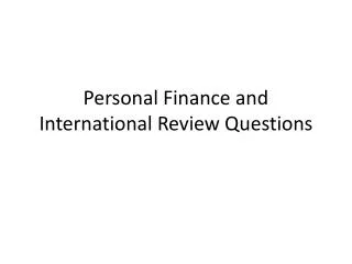 Personal Finance and International Review Questions