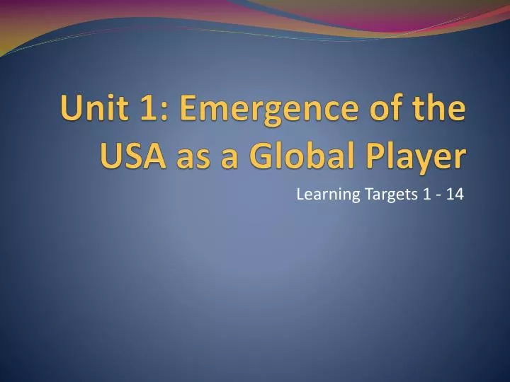 unit 1 emergence of the usa as a global player