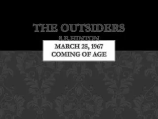 The Outsiders S.E.Hinton March 25, 1967 Coming of Age