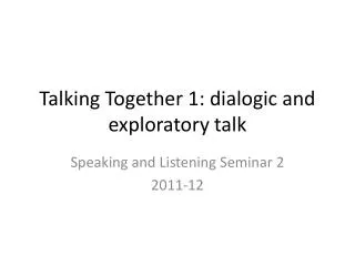 Talking Together 1: dialogic and exploratory talk