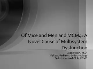 Of Mice and Men and MCM4: A Novel Cause of Multisystem Dysfunction