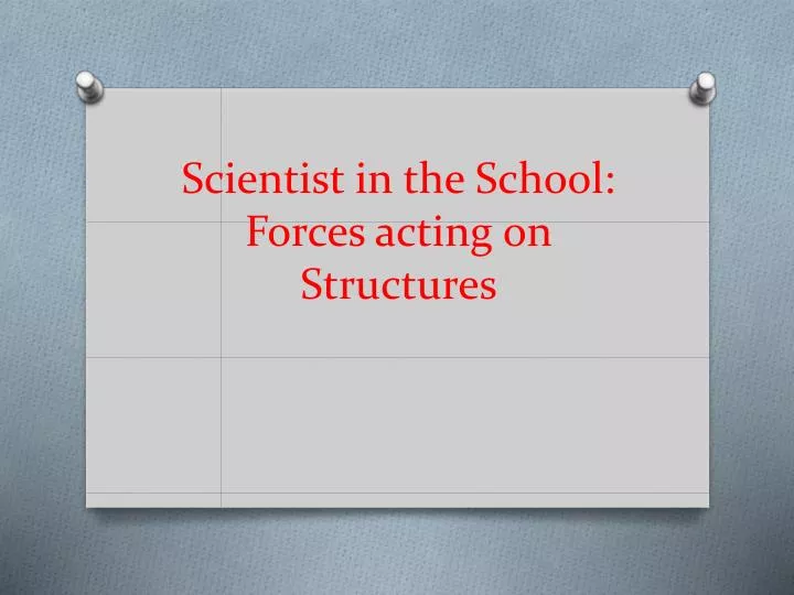 scientist in the school forces acting on structures