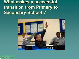 What makes a successful transition from Primary to Secondary School ?