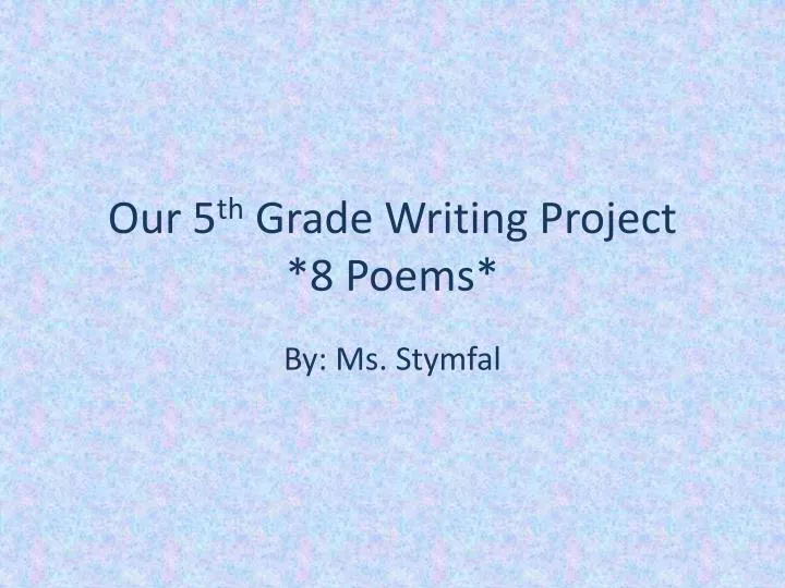 our 5 th grade writing project 8 poems