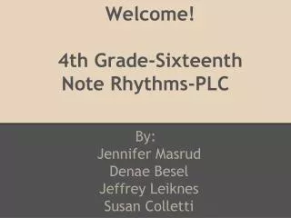Welcome! 4th Grade-Sixteenth Note Rhythms-PLC