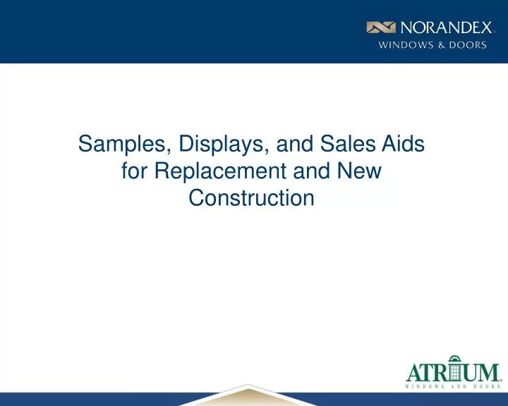 samples displays and sales aids for replacement and new construction