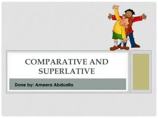 COMPARATIVE AND SUPERLATIVE