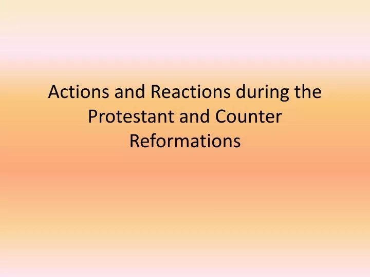 actions and reactions during the protestant and counter reformations