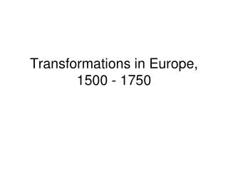 Transformations in Europe, 1500 - 1750