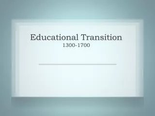 Educational Transition 1300-1700
