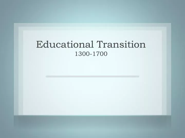 educational transition 1300 1700