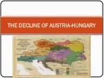 THE DECLINE OF AUSTRIA-HUNGARY