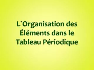 l organisation des l ments dans le tableau p riodique