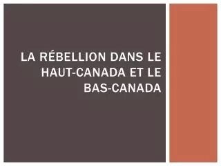 la r bellion dans le haut canada et le bas canada