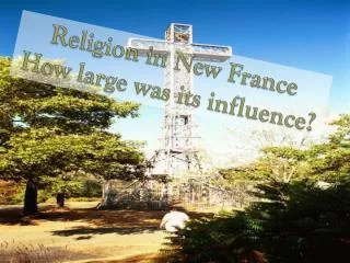 Religion in New France How large was its influence?