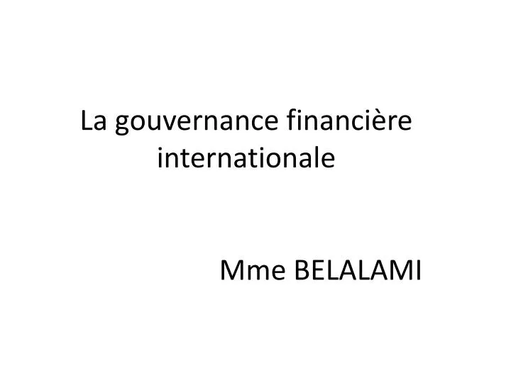 la gouvernance financi re internationale mme belalami