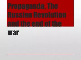 Propaganda, The Russian Revolution and the end of the war