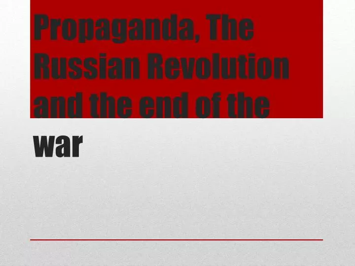 propaganda the russian revolution and the end of the war