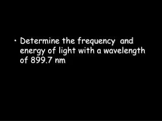 Determine the frequency and energy of light with a wavelength of 899.7 nm