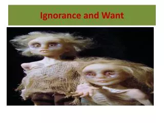 Ignorance and Want