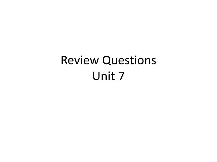 review questions unit 7